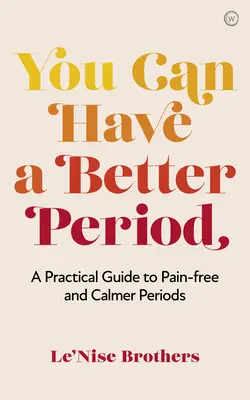 Sie können eine bessere Periode haben: Ein praktischer Leitfaden für schmerzfreie und ruhigere Perioden - You Can Have a Better Period: A Practical Guide to Pain-Free and Calmer Periods