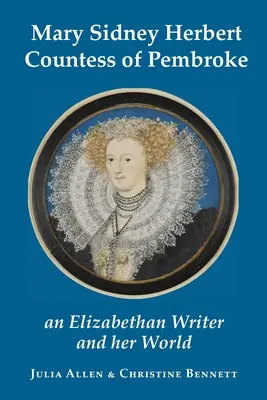 Mary Sidney Herbert, Gräfin von Pembroke: eine elisabethanische Schriftstellerin und ihre Welt - Mary Sidney Herbert, Countess of Pembroke: an Elizabethan writer and her world