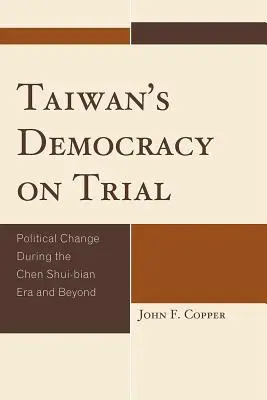 Taiwans Demokratie auf dem Prüfstand: Politischer Wandel während der Ära Chen Shui-bian und darüber hinaus - Taiwan's Democracy on Trial: Political Change During the Chen Shui-bian Era and Beyond