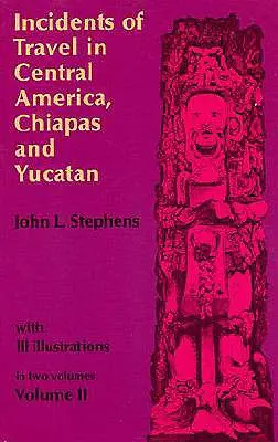 Reiseberichte aus Mittelamerika, Chiapas und Yucatan, Band 2 - Incidents of Travel in Central America, Chiapas, and Yucatan, Vol. 2