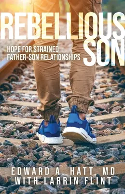 Rebellischer Sohn: Hoffnung für angespannte Vater-Sohn-Beziehungen - Rebellious Son: Hope for Strained Father-Son Relationships