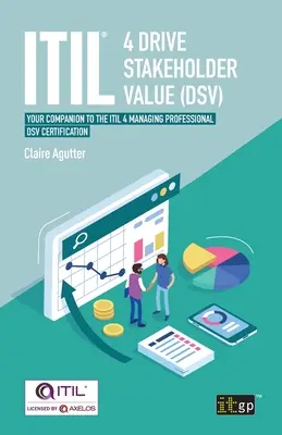 Itil(r) 4 Drive Stakeholder Value (Dsv): Ihr Begleiter für die Itil 4 Managing Professional Dsv-Zertifizierung - Itil(r) 4 Drive Stakeholder Value (Dsv): Your Companion to the Itil 4 Managing Professional Dsv Certification