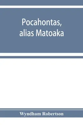 Pocahontas, alias Matoaka, und ihre Nachkommen bis zu ihrer Heirat mit John Rolfe, Gentleman, in Jamestown, Virginia, im April 1614; einschließlich der - Pocahontas, alias Matoaka, and her descendants through her marriage at Jamestown, Virginia, in April, 1614, with John Rolfe, gentleman; including the