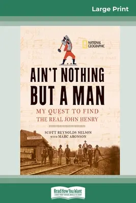 Nichts als ein Mann: : Meine Suche nach dem wahren John Henry (16pt Large Print Edition) - Ain't Nothing But a Man: : My Quest to Find The Real John Henry (16pt Large Print Edition)