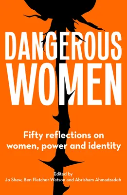 Gefährliche Frauen: Fünfzig Überlegungen zu Frauen, Macht und Identität - Dangerous Women: Fifty Reflections on Women, Power and Identity