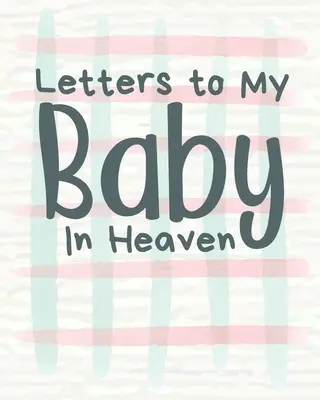 Briefe an mein Baby im Himmel: Ein Tagebuch mit all den Dingen, die ich gerne sagen würde - Erinnerungen an das Neugeborene - Trauertagebuch - Verlust eines Babys - Traurige Zeit - - Letters To My Baby In Heaven: A Diary Of All The Things I Wish I Could Say - Newborn Memories - Grief Journal - Loss of a Baby - Sorrowful Season -