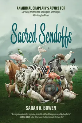 Heilige Verabschiedungen: Der Rat eines Tierseelsorgers, um den Verlust eines Tieres zu überleben, dem Leben einen Sinn zu geben und den Planeten zu heilen - Sacred Sendoffs: An Animal Chaplain's Advice for Surviving Animal Loss, Making Life Meaningful, and Healing the Planet