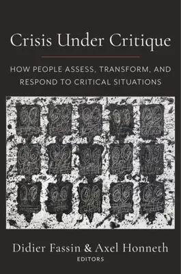 Crisis Under Critique: Wie Menschen kritische Situationen bewerten, verändern und auf sie reagieren - Crisis Under Critique: How People Assess, Transform, and Respond to Critical Situations