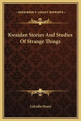 Kwaidan Geschichten und Studien über seltsame Dinge - Kwaidan Stories And Studies Of Strange Things