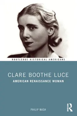 Clare Boothe Luce: Frau der amerikanischen Renaissance - Clare Boothe Luce: American Renaissance Woman