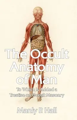 Die okkulte Anatomie des Menschen: Mit einer Abhandlung über die okkulte Freimaurerei Taschenbuch - The Occult Anatomy of Man: To Which Is Added a Treatise on Occult Masonry Paperback