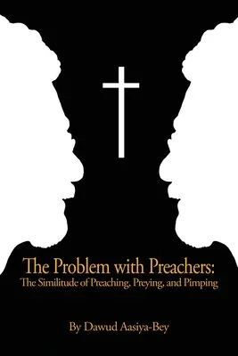 Das Problem mit den Predigern: Die Ähnlichkeit von Predigen, Rauben und Zuhälterei - The Problem with Preachers: The Similitude of Preaching, Preying, and Pimping