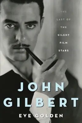 John Gilbert: Der letzte der Stummfilmstars - John Gilbert: The Last of the Silent Film Stars