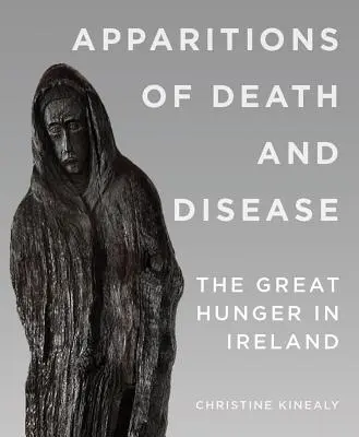 Erscheinungen des Todes und der Seuche: Der große Hunger in Irland - Apparitions of Death and Disease: The Great Hunger in Ireland