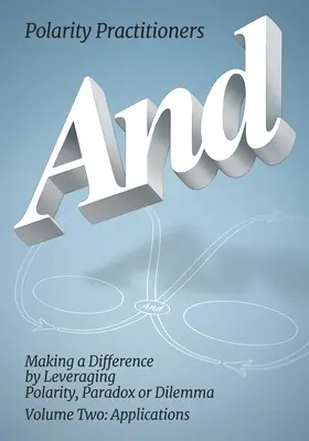 Und: Band 2: Volume 2: Making a Difference by Leveraging Polarity, Paradox or Dilemma: Making a Difference by Leveraging - And: Volume 2: Volume 2: Making a Difference by Leveraging Polarity, Paradox or Dilemma: Making a Difference by Leveraging