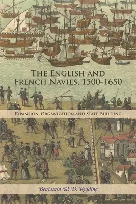Die englische und französische Marine, 1500-1650: Expansion, Organisation und Staatsbildung - The English and French Navies, 1500-1650: Expansion, Organisation and State-Building