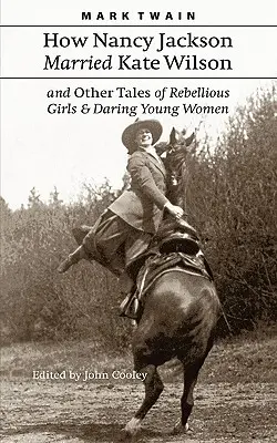 Wie Nancy Jackson Kate Wilson heiratete und andere Geschichten von rebellischen Mädchen und kühnen jungen Frauen - How Nancy Jackson Married Kate Wilson and Other Tales of Rebellious Girls and Daring Young Women