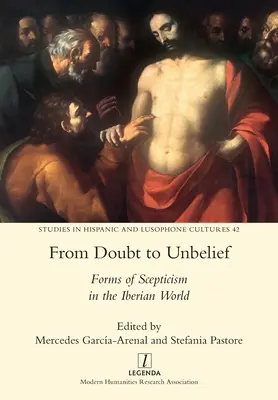 Vom Zweifel zum Unglauben: Formen des Skeptizismus in der iberischen Welt - From Doubt to Unbelief: Forms of Scepticism in the Iberian World