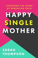 Happy Single Mother - Echte Ratschläge, wie man gesund bleibt und warum alles besser ist, als man denkt - Happy Single Mother - Real advice on how to stay sane and why things are better than you think