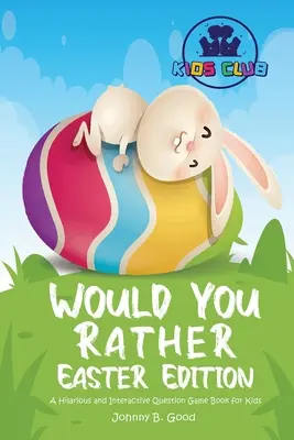 Würdest du lieber Ostern Edition: Ein witziges und interaktives Fragespielbuch für Kinder - Would You Rather Easter Edition: A Hilarious and Interactive Question Game Book for Kids