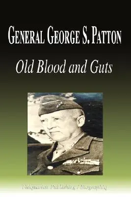 General George S. Patton - Altes Blut und Gedärme (Biografie) - General George S. Patton - Old Blood and Guts (Biography)