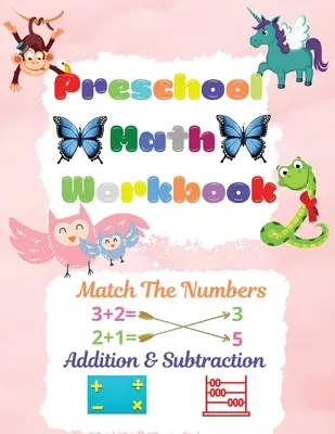 Mathe-Arbeitsbuch für Vorschulkinder: Vorschul-Mathe-Arbeitsheft für Kleinkinder im Alter von 2-6 Jahren Mathe-Vorschul-Lernbuch mit Match The Numbers, Addition & Subtraktion - Preschool Math Workbook: Preschool Math Workbook For Toddlers Ages 2-6 Math Preschool Learning Book With Match The Numbers, Addition & Subtract