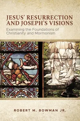 Die Auferstehung Jesu und Josephs Visionen: Eine Untersuchung der Grundlagen des Christentums und des Mormonentums - Jesus' Resurrection and Joseph's Visions: Examining the Foundations of Christianity and Mormonism