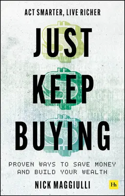 Just Keep Buying - Bewährte Wege, Geld zu sparen und Vermögen aufzubauen - Just Keep Buying - Proven ways to save money and build your wealth