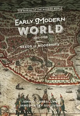 Die frühe moderne Welt, 1450-1750: Die Saat der Moderne - The Early Modern World, 1450-1750: Seeds of Modernity