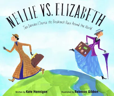 Nellie vs. Elizabeth: Der halsbrecherische Wettlauf zweier tollkühner Journalistinnen um die Welt - Nellie vs. Elizabeth: Two Daredevil Journalists' Breakneck Race Around the World