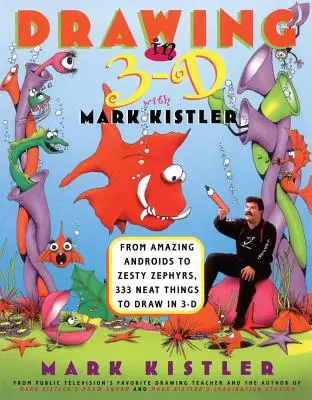 Zeichnen in 3-D mit Mark Kistler: Von erstaunlichen Androiden bis zu putzigen Zephiren, 333 tolle Dinge zum Zeichnen in 3-D - Drawing in 3-D with Mark Kistler: From Amazing Androids to Zesty Zephyrs, 333 Neat Things to Draw in 3-D