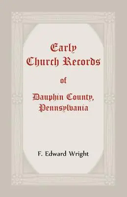 Frühe Kirchenbücher von Dauphin County, Pennsylvania - Early Church Records Of Dauphin County, Pennsylvania