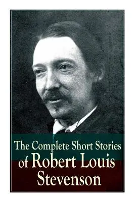 Die vollständigen Kurzgeschichten von Robert Louis Stevenson - The Complete Short Stories of Robert Louis Stevenson