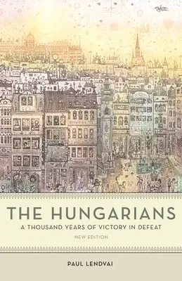 Die Ungarn: Tausend Jahre Sieg in der Niederlage - The Hungarians: A Thousand Years of Victory in Defeat