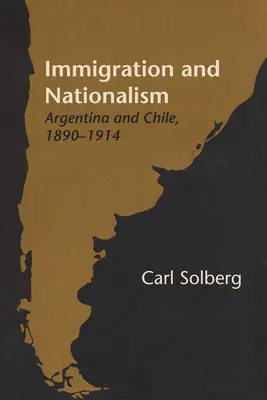 Einwanderung und Nationalismus: Argentinien und Chile, 1890-1914 - Immigration and Nationalism: Argentina and Chile, 1890-1914