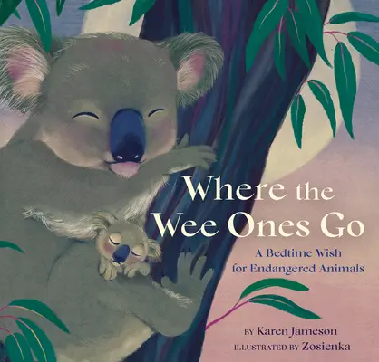 Wohin die Kleinen gehen: Ein Gute-Nacht-Wunsch für bedrohte Tiere - Where the Wee Ones Go: A Bedtime Wish for Endangered Animals