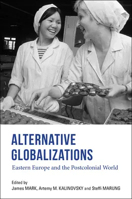 Alternative Globalisierungen: Osteuropa und die postkoloniale Welt - Alternative Globalizations: Eastern Europe and the Postcolonial World