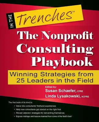 Das Nonprofit-Beratungsspielbuch: Erfolgreiche Strategien von 25 führenden Persönlichkeiten aus der Praxis - The Nonprofit Consulting Playbook: Winning Strategies from 25 Leaders in the Field