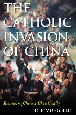 Die katholische Invasion in China: Die Neugestaltung des chinesischen Christentums - The Catholic Invasion of China: Remaking Chinese Christianity