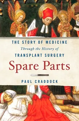 Ersatzteile: Die Geschichte der Medizin anhand der Geschichte der Transplantationschirurgie - Spare Parts: The Story of Medicine Through the History of Transplant Surgery