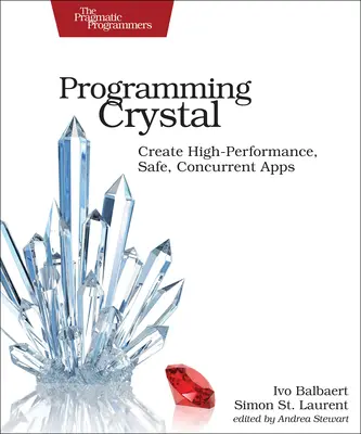 Crystal programmieren: Leistungsstarke, sichere und gleichzeitige Anwendungen erstellen - Programming Crystal: Create High-Performance, Safe, Concurrent Apps