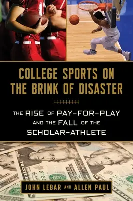 College-Sport am Rande der Katastrophe: Der Aufstieg des Pay-for-Play und der Fall des Gelehrten-Athleten - College Sports on the Brink of Disaster: The Rise of Pay-For-Play and the Fall of the Scholar-Athlete