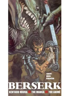 Berserk: Kentaro Miura: Der Manga und der Anime - Berserk: Kentaro Miura: The Manga and the Anime