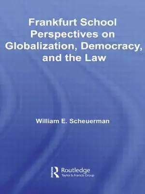 Die Frankfurter Schule - Perspektiven der Globalisierung, der Demokratie und des Rechts - Frankfurt School Perspectives on Globalization, Democracy, and the Law