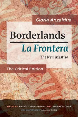 Grenzland / La Frontera: Die neue Mestiza: Die kritische Ausgabe - Borderlands / La Frontera: The New Mestiza: The Critical Edition