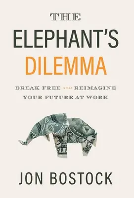 Das Dilemma des Elefanten: Befreien Sie sich und stellen Sie sich Ihre berufliche Zukunft neu vor - The Elephant's Dilemma: Break Free and Reimagine Your Future at Work