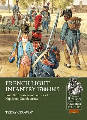 Leichte französische Infanterie 1784-1815: Von den Chasseurs Ludwigs XVI. bis zu Napoleons Grande Arme - French Light Infantry 1784-1815: From the Chasseurs of Louis XVI to Napoleon's Grande Arme