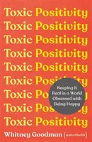 Toxische Positivität - Realitätssinn in einer Welt, die vom Glücklichsein besessen ist - Toxic Positivity - Keeping It Real in a World Obsessed with Being Happy