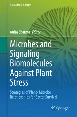 Mikroben und signalgebende Biomoleküle gegen Pflanzenstress: Strategien der Beziehungen zwischen Pflanzen und Mikroben für ein besseres Überleben - Microbes and Signaling Biomolecules Against Plant Stress: Strategies of Plant- Microbe Relationships for Better Survival