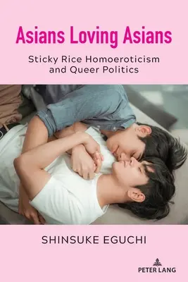 Asiaten, die Asiaten lieben: Sticky Rice Homoerotik und Queer-Politik - Asians Loving Asians: Sticky Rice Homoeroticism and Queer Politics